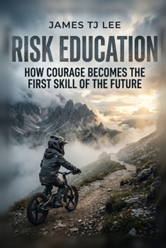 Risk Education: How Courage Becomes the First Skill of the Future
