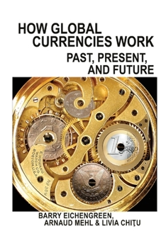 Paperback How Global Currencies Work: Past, Present, and Future Book