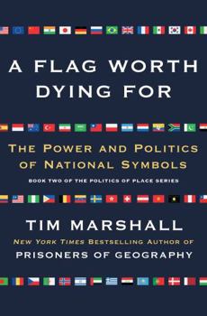 Worth Dying For: The Power and Politics of Flags
