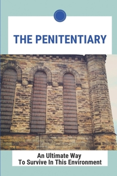 Paperback The Penitentiary: An Ultimate Way To Survive In This Environment: How To Stay Safe In Prison Book