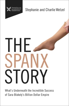 Hardcover The Spanx Story: What's Underneath the Incredible Success of Sara Blakely's Billion Dollar Empire Book