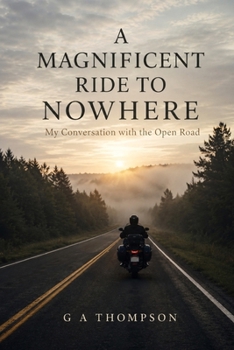 Paperback A Magnificent Ride to Nowhere: My Conversation with the Open Road Book