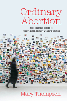 Hardcover Ordinary Abortion: Reproductive Choice in Twenty-First-Century Women’s Writing Book