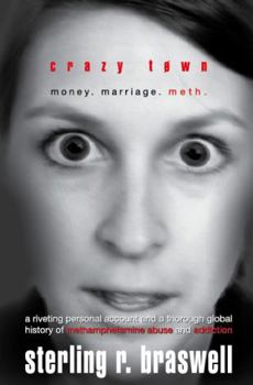 Paperback Crazy Town: Money. Marriage. Meth.: A Riveting Personal Account and a Thorough Global History of Methamphetamine Abuse and Addiction Book