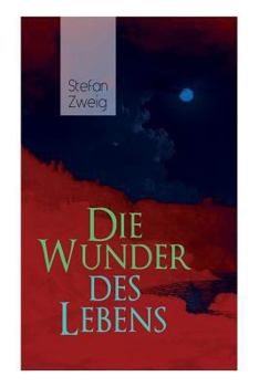 Paperback Die Wunder des Lebens: Bereits in dieser frühen Arbeit sind viele Themen von Stefan Zweig vorhanden: eine unwahrscheinliche Begegnung, der Si [German] Book