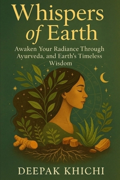 Whispers of Earth: Awaken Your Radiance Through Ayurveda, Astrology, and Earth’s Timeless Wisdom