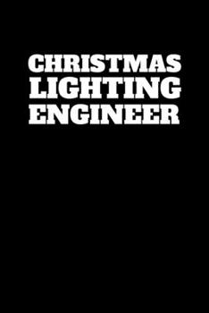 Paperback Christmas Lighting Engineer: Journal / Notebook / Diary Gift - 6"x9" - 120 pages - White Lined Paper - Matte Cover" Book