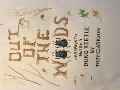 Paperback Out of the Woods - 365 Ways to Not Be A Dung Beetle Paperback Troy Clarkson Book