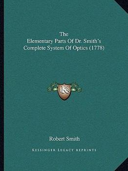 Paperback The Elementary Parts Of Dr. Smith's Complete System Of Optics (1778) Book