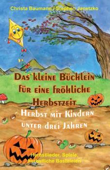 Paperback Das Kleine Büchlein Für Eine Fröhliche Herbstzeit - Herbst Mit Kindern Unter Drei Jahren: Herbstlieder, Spiele, Herbstliche Basteleien [German] Book