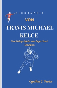 Paperback Biographie Von Travis Kelce: Vom College-Spieler zum Super-Bowl-Champion [German] Book