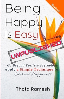 Paperback Being Happy is Easy: Go Beyond Positive Psychology, Apply a Simple Technique for Eternal Happiness Book
