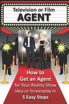 Paperback How to Get an Agent for Your Reality Show Idea or Screenplay in 5 Easy Steps Book