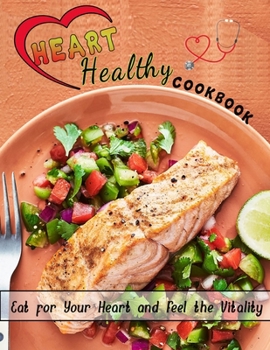 Paperback Heart healthy cookbook: Eat for Your Heart and Feel the Vitality Book