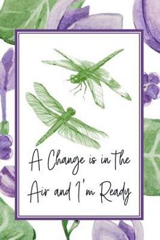 Paperback A Change is in the Air and I'm Ready: Dragonfly Notebook for Exploring Personal Change and Growth Book