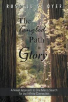 Paperback The Tangled Path to Glory: A Novel Approach to One Man's Search for the Infinite Connection Book