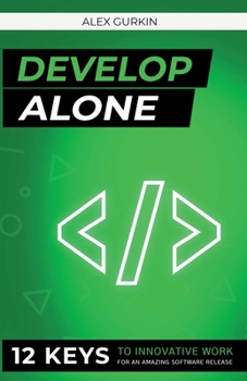 Paperback Develop Alone: 12 keys to innovative work for an amazing software release Book