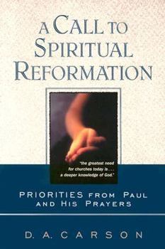 Paperback Call to Spiritual Reformation: Priorities from Paul and His Prayers Book