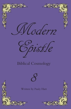 Modern Epistle 8: The Letter of Pauly to the Body of Christ concerning the Biblical earth and its creation