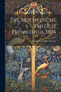 Paperback Die Aeschylische Trilogie Prometheus, 1824 [German] Book