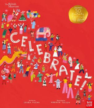 Hardcover British Museum: Celebrate!: Discover 50 Fantastic Festivals from Around the World Book