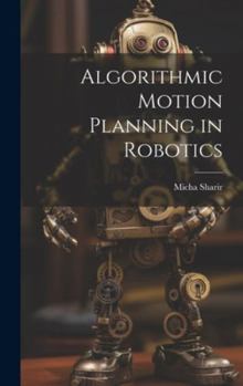 Hardcover Algorithmic Motion Planning in Robotics Book
