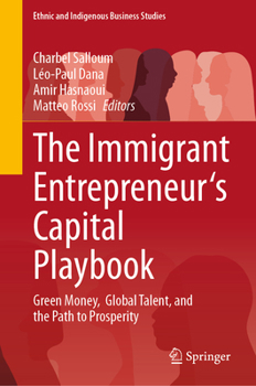 The Immigrant Entrepreneur's Capital Playbook: Green Money, Global Talent, and the Path to Prosperity (Ethnic and Indigenous Business Studies)
