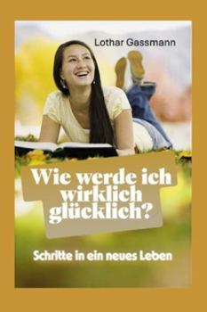 Paperback Wie werde ich wirklich glücklich?: Schritte in ein neues Leben [German] Book