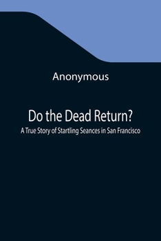 Paperback Do the Dead Return? A True Story of Startling Seances in San Francisco Book