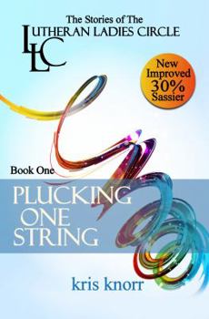 Plucking One String - Book #1 of the Stories of the Lutheran Ladies Circle