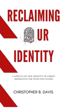 Hardcover Reclaiming Our Identity: 5 Aspects of Our Identity in Christ Imperative for Effective Living Book
