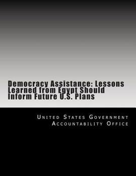 Paperback Democracy Assistance: Lessons Learned from Egypt Should Inform Future U.S. Plans Book