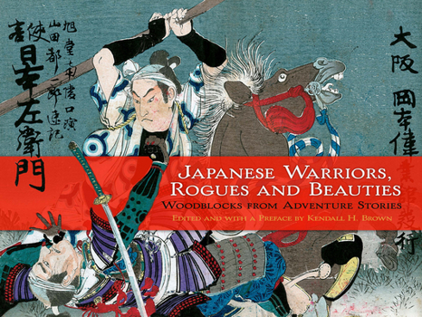 Paperback Japanese Warriors, Rogues and Beauties: Woodblocks from Adventure Stories Book