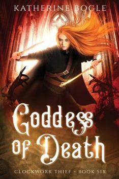 Goddess of Death - Book #6 of the Clockwork Thief