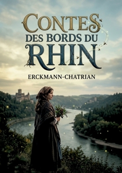 Contes des bords du Rhin: Des récits fantastiques d'Erckmann Chatrian explorant les traditions alsaciennes et les superstitions rhénanes, au coeur de ... populaire du XIXe siècle. (French Edition)