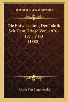Paperback Die Entwickelung Der Taktik Seit Dem Kriege Von, 1870-1871 V1-3 (1885) [German] Book