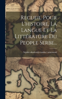 Hardcover Recueil Pour L'histoire, La Langue Et La Littérature Du People Serbe... [French] Book