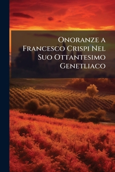 Paperback Onoranze a Francesco Crispi Nel Suo Ottantesimo Genetliaco [Italian] Book
