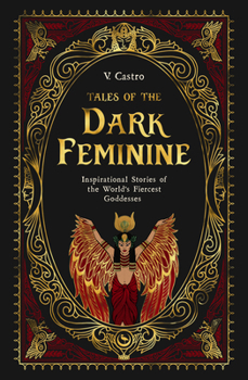 Dark Goddesses: Tales of Fearsome Female Power