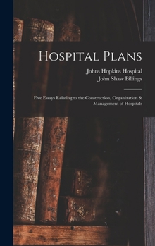 Hardcover Hospital Plans: Five Essays Relating to the Construction, Organization & Management of Hospitals Book