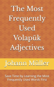 The Most Frequently Used Volapük Adjectives: Save Time by Learning the Most Frequently Used Words First