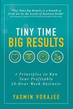 Paperback Tiny Time Big Results: 4 Principles to Run Your Profitable 20-Hour Week Business Book
