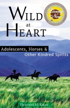Paperback Wild at Heart: Adolescents, Horses & Other Kindred Spirits Book