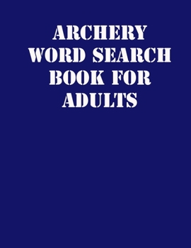 Paperback Archery Word Search Book For Adults: large print puzzle book.8,5x11, matte cover, soprt Activity Puzzle Book with solution [Large Print] Book