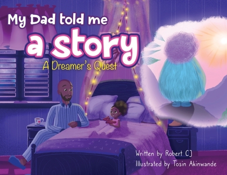 Paperback My Dad Told Me A Story: A Dreamer's Quest Book