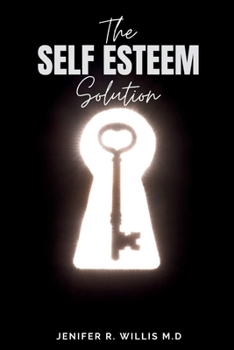 Paperback The Self-Esteem Solution: Unlocking Your Potential and Embracing a Life of Self-Love and Fulfillment Book