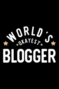 Paperback World's Okayest Blogger: Nice Notebook for Blogger - Funny Christmas Gift Idea for Blogger - Blogger Journal - 100 pages 6x9 inches Book