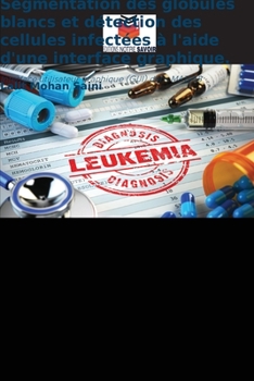 Paperback Segmentation des globules blancs et détection des cellules infectées à l'aide d'une interface graphique. [French] Book