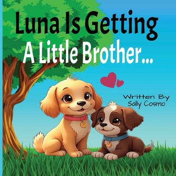 Luna Is Getting A Little Brother: A Sweet Story About Welcoming a New Puppy, Big Feelings, and Becoming a Big Sister