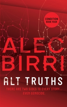 ALT TRUTHS: There are two sides to every story. Even genocide. - Book #4 of the Condition